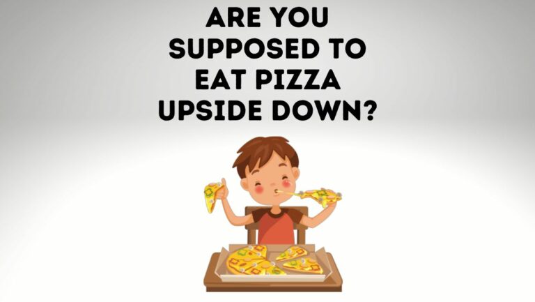 Are You Supposed To Eat Pizza Upside Down? [Right Way Explained]