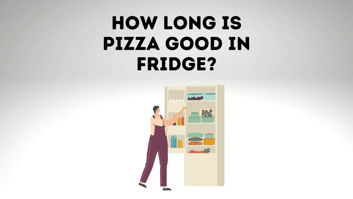 How Long Is Pizza Good For In The Fridge