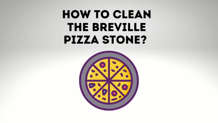 How To Clean The Breville Pizza Stone?
