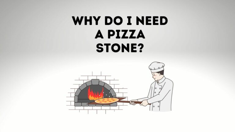 Why Do I Need A Pizza Stone? [Valid Reasons]