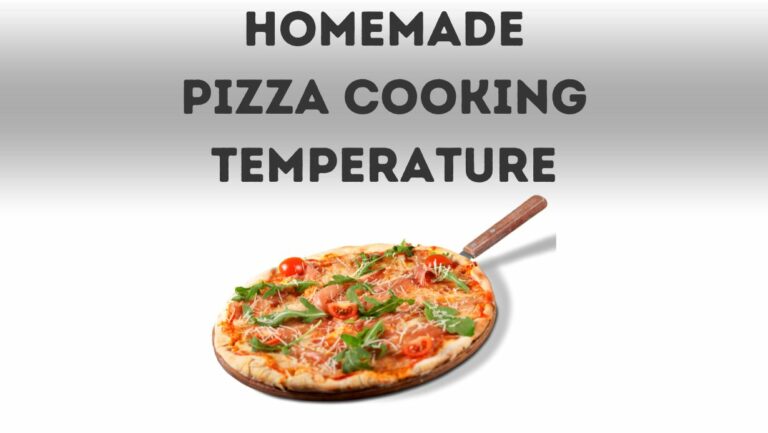 What Temperature to Cook a Homemade Pizza?