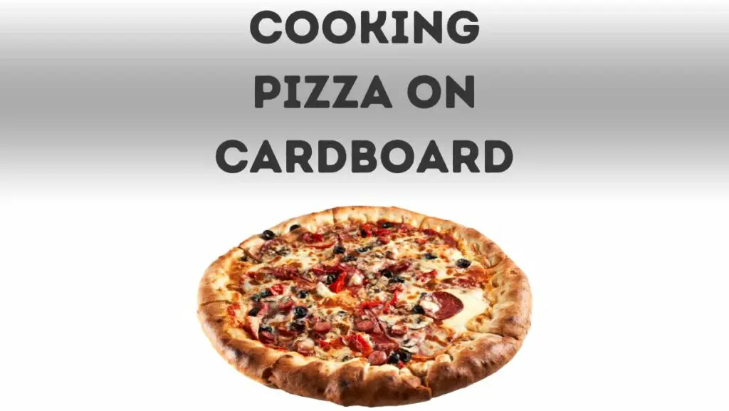 Can You Cook Pizza On Cardboard In Oven? Handsome Pizza