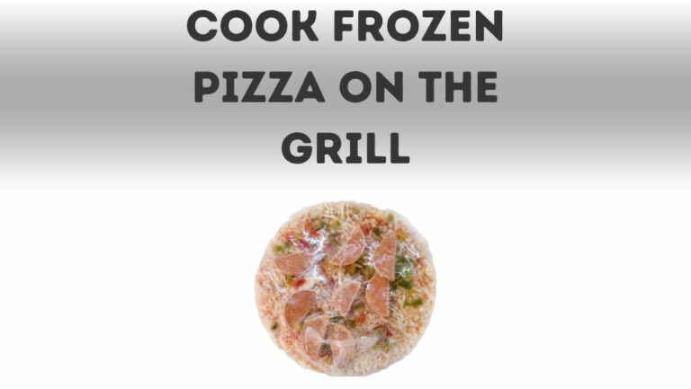 How to Cook Frozen Pizza on The Grill?