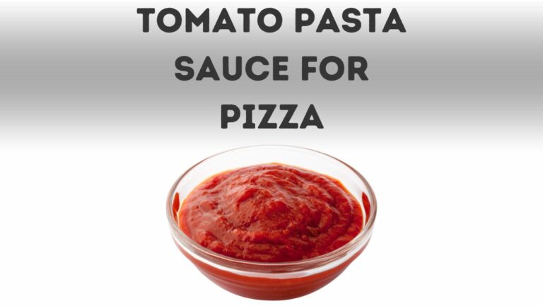 Can You Use Tomato Sauce and Pasta Sauce For Pizza?