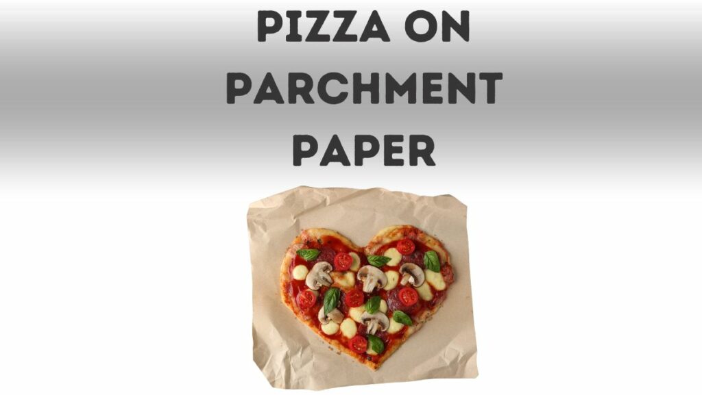 Can You Bake Pizza On Parchment Paper? Handsome Pizza