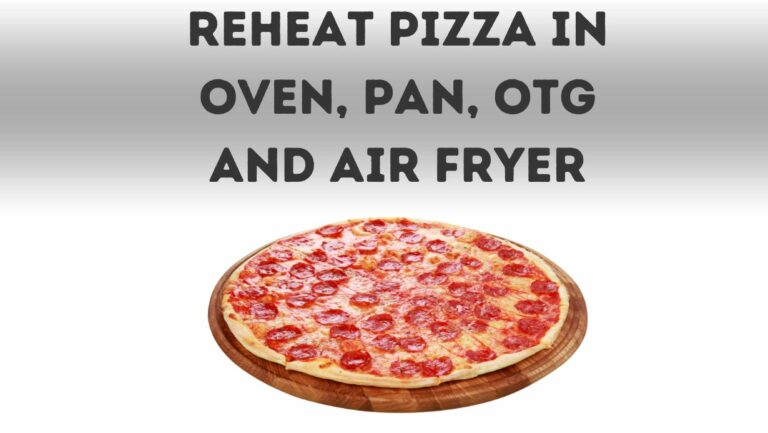 How To Reheat Pizza In Oven, Pan, OTG And Air Fryer?