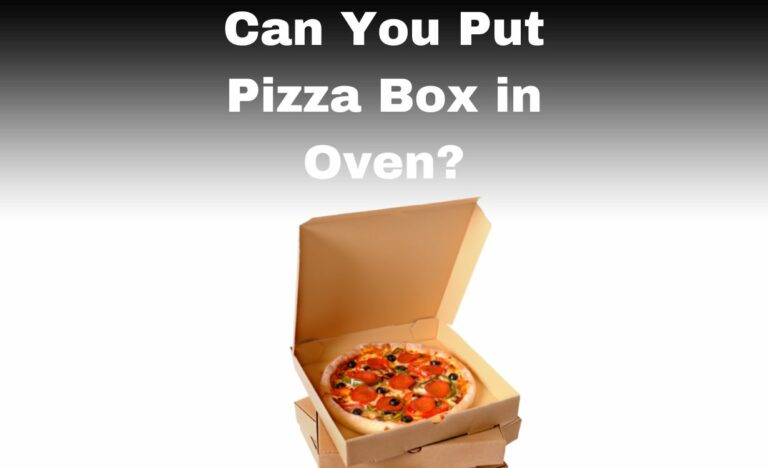 Can You Put A Pizza Box In The Oven?