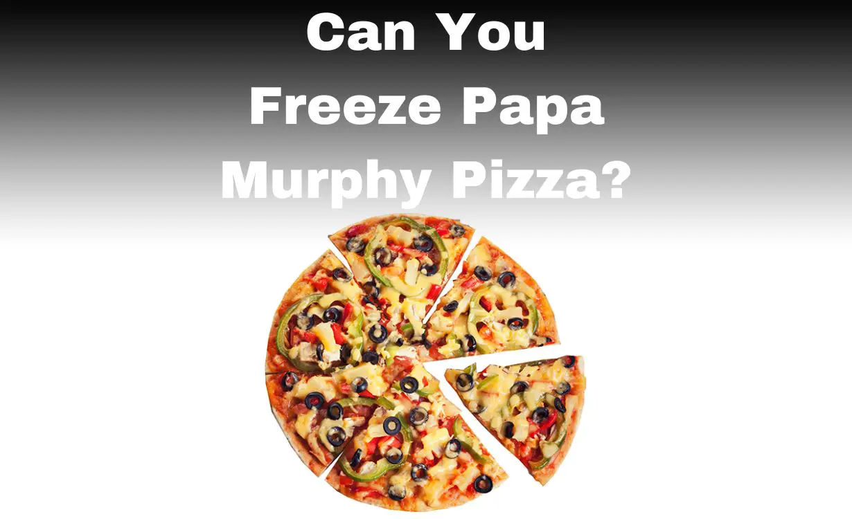 Can You Freeze A Papa Murphy's Pizza?