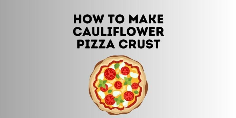 How To Make Cauliflower Pizza Crust?