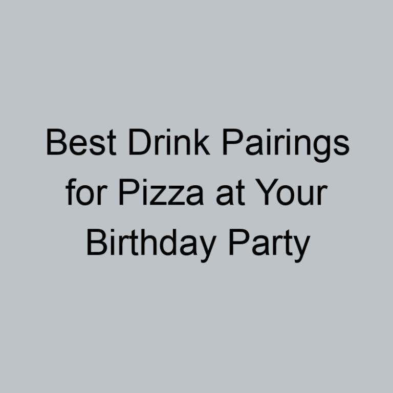 Best Drink Pairings for Pizza at Your Birthday Party