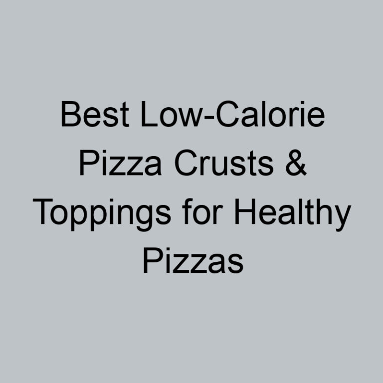 Best Low-Calorie Pizza Crusts & Toppings for Healthy Pizzas