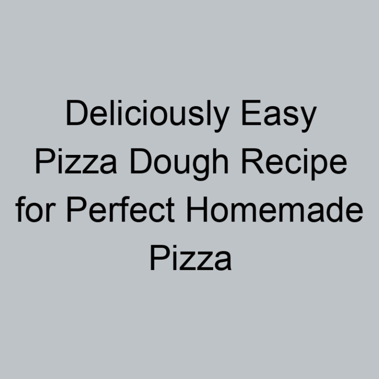Deliciously Easy Pizza Dough Recipe for Perfect Homemade Pizza