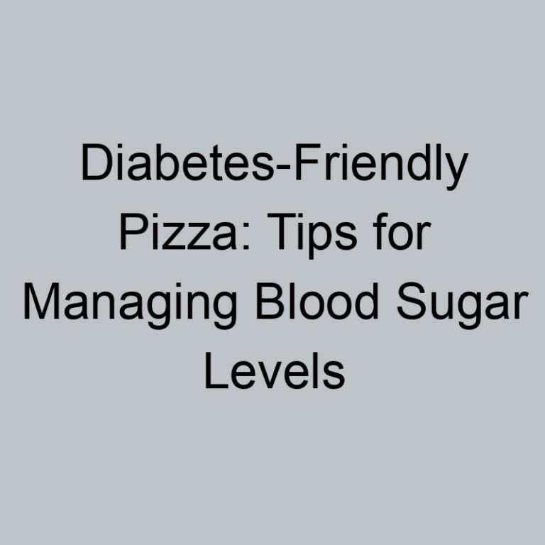 Diabetes-Friendly Pizza: Tips for Managing Blood Sugar Levels