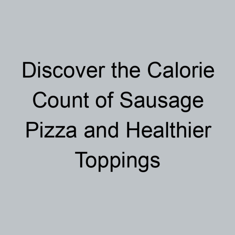 Discover the Calorie Count of Sausage Pizza and Healthier Toppings