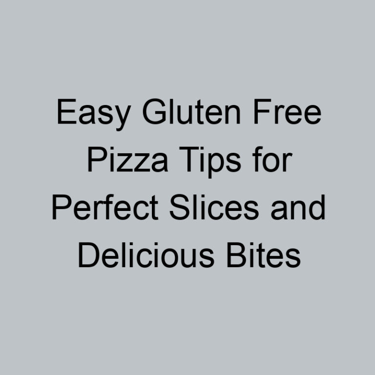 Easy Gluten Free Pizza Tips for Perfect Slices and Delicious Bites