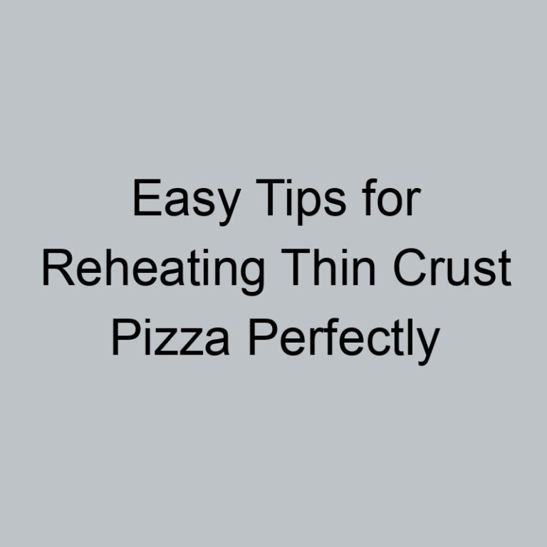 Easy Tips for Reheating Thin Crust Pizza Perfectly