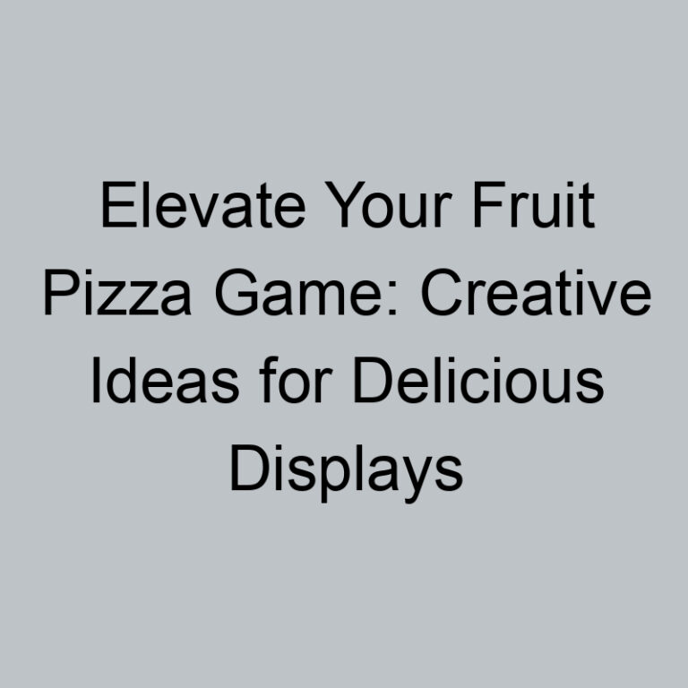 Elevate Your Fruit Pizza Game: Creative Ideas for Delicious Displays