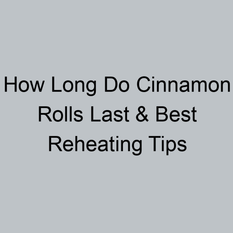 How Long Do Cinnamon Rolls Last & Best Reheating Tips