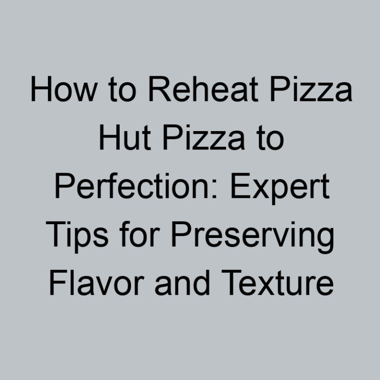 How to Reheat Pizza Hut Pizza to Perfection: Expert Tips for Preserving Flavor and Texture