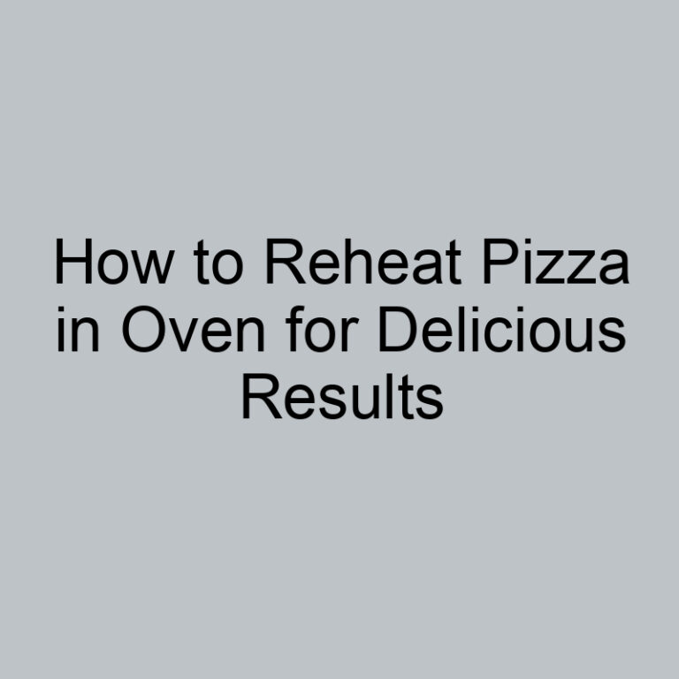 How to Reheat Pizza in Oven for Delicious Results