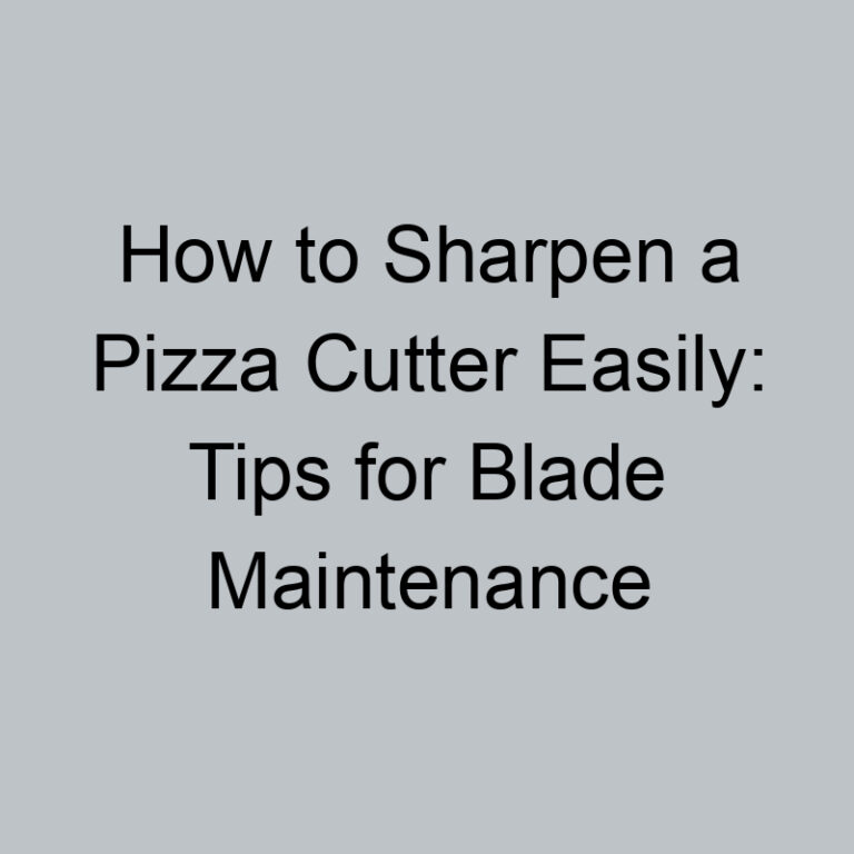 How to Sharpen a Pizza Cutter Easily: Tips for Blade Maintenance