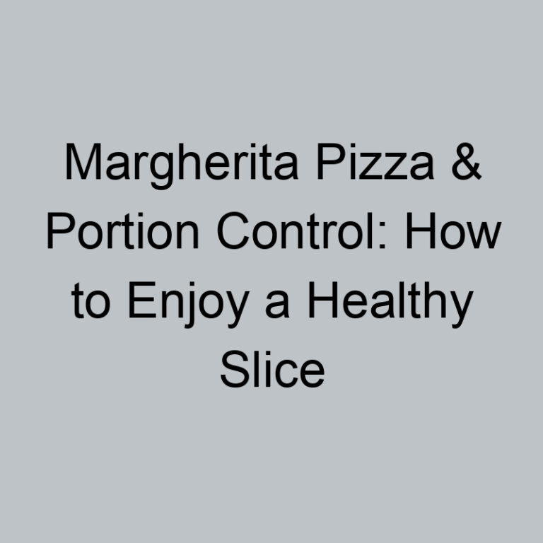 Margherita Pizza & Portion Control: How to Enjoy a Healthy Slice