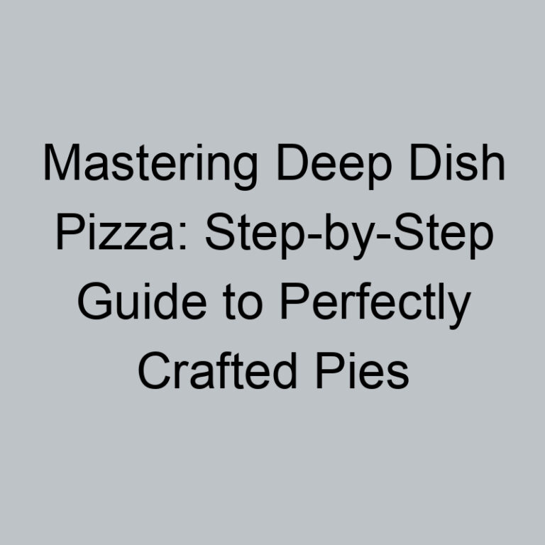 Mastering Deep Dish Pizza: Step-by-Step Guide to Perfectly Crafted Pies