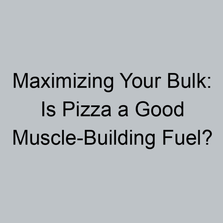 Maximizing Your Bulk: Is Pizza a Good Muscle-Building Fuel?