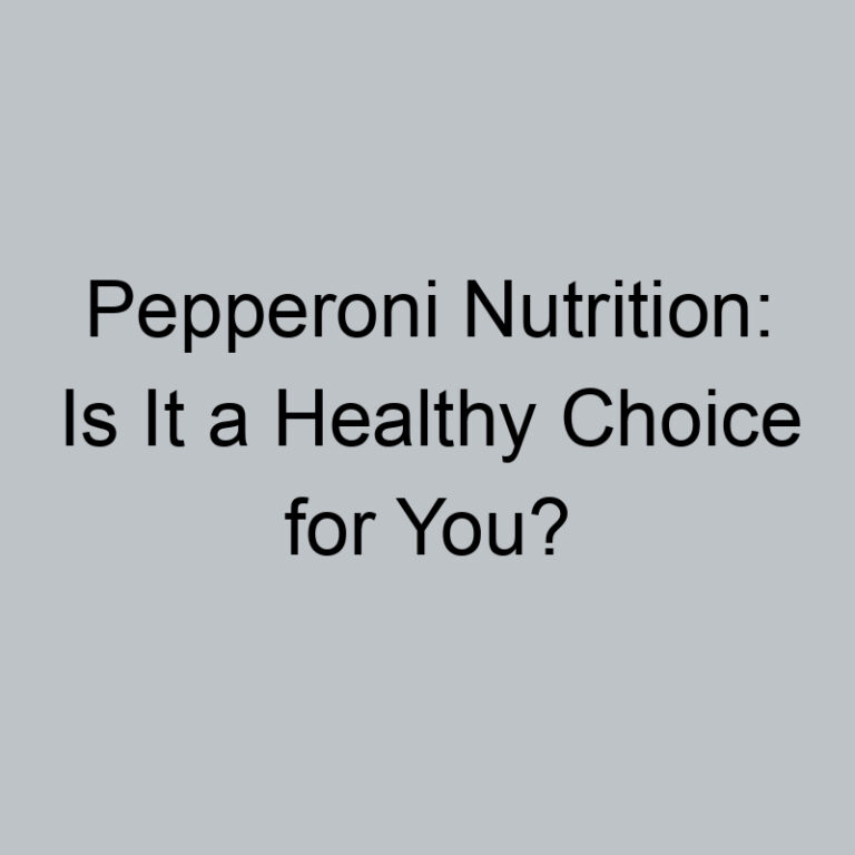 Pepperoni Nutrition: Is It a Healthy Choice for You?