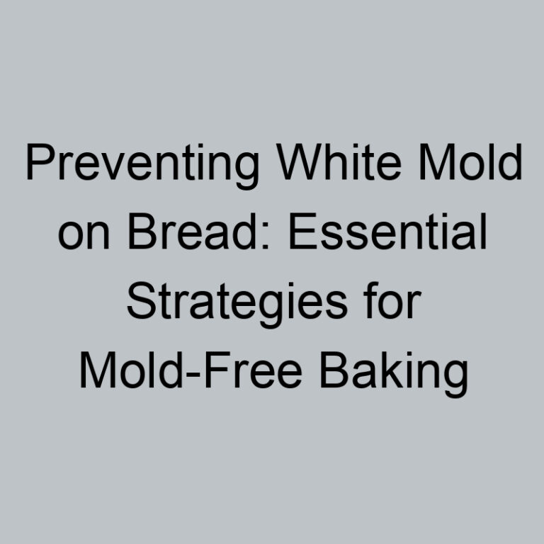 Preventing White Mold on Bread: Essential Strategies for Mold-Free Baking
