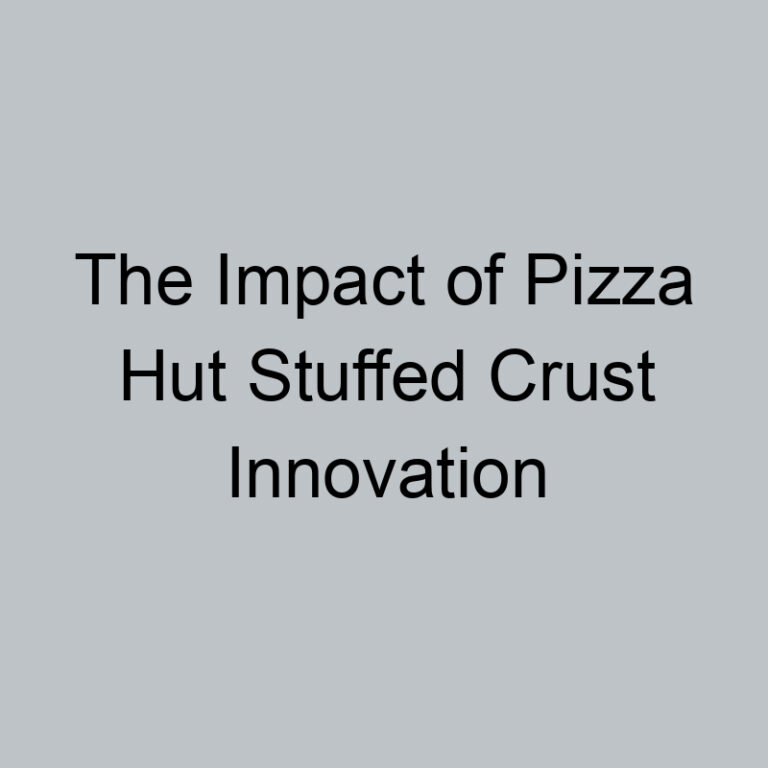 The Impact of Pizza Hut Stuffed Crust Innovation