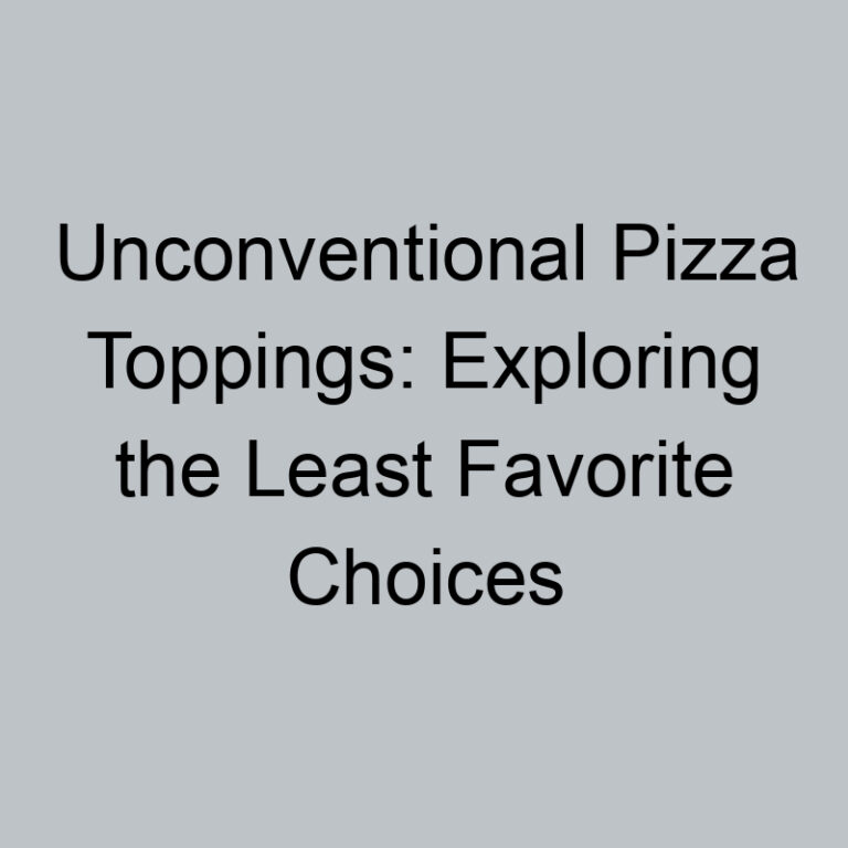 Unconventional Pizza Toppings: Exploring the Least Favorite Choices