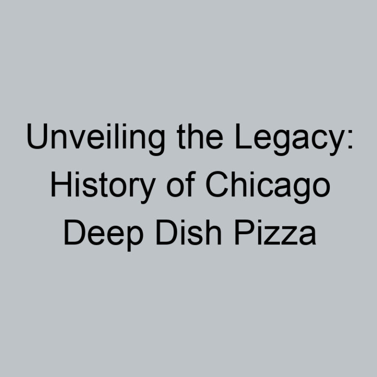 Unveiling the Legacy: History of Chicago Deep Dish Pizza