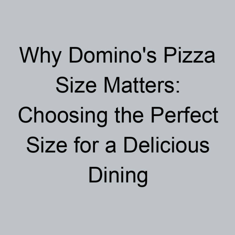 Why Domino’s Pizza Size Matters: Choosing the Perfect Size for a Delicious Dining Experience