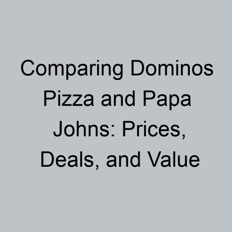 Comparing Dominos Pizza and Papa Johns: Prices, Deals, and Value