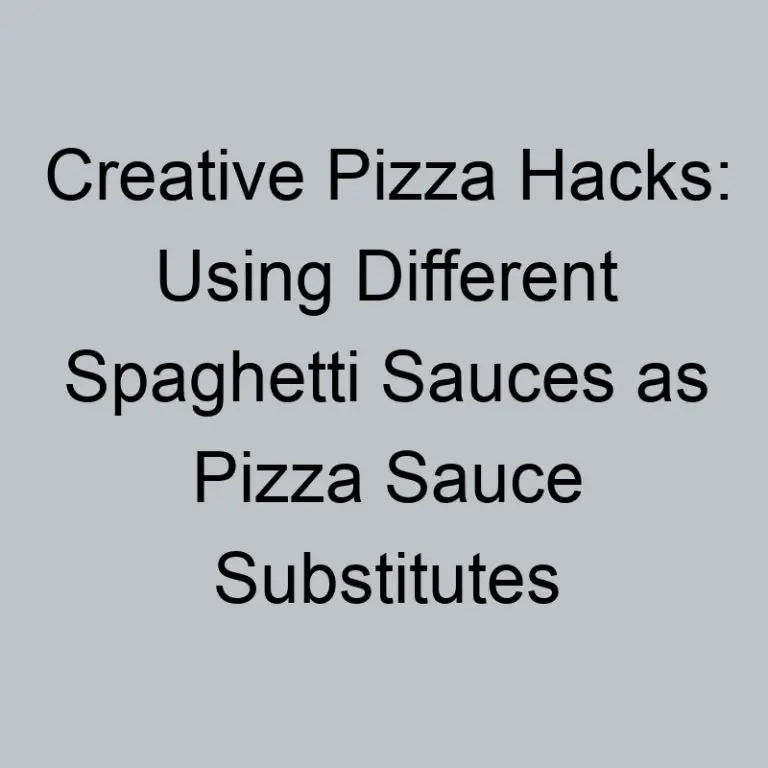 Creative Pizza Hacks: Using Different Spaghetti Sauces as Pizza Sauce Substitutes