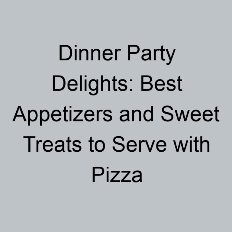 Dinner Party Delights: Best Appetizers and Sweet Treats to Serve with Pizza