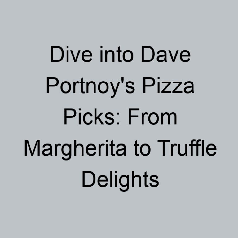 Dive into Dave Portnoy’s Pizza Picks: From Margherita to Truffle Delights