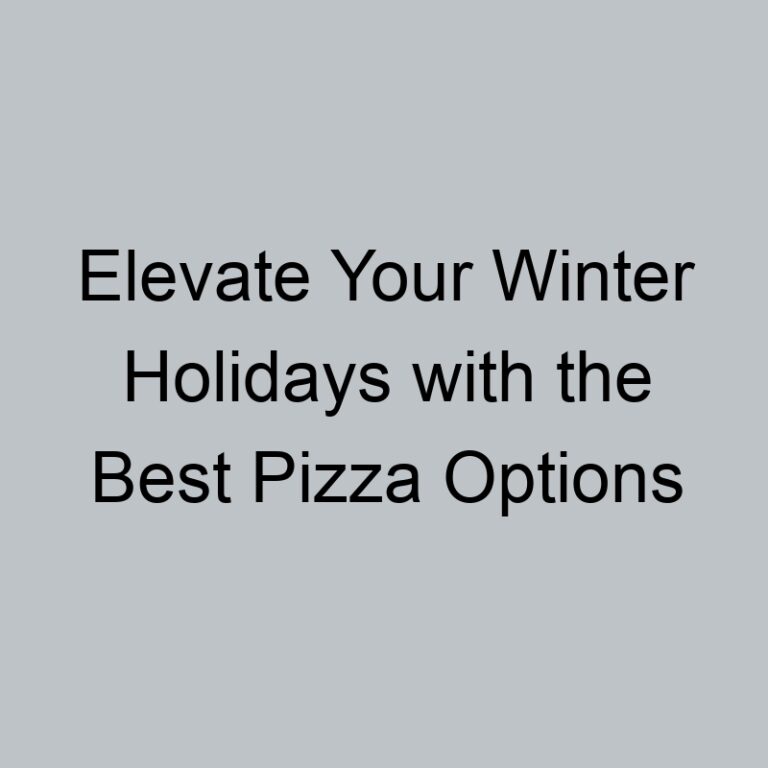 Elevate Your Winter Holidays with the Best Pizza Options