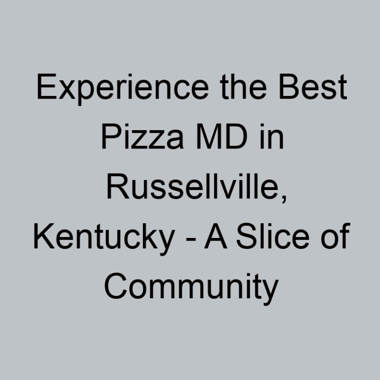 Experience the Best Pizza MD in Russellville, Kentucky – A Slice of Community