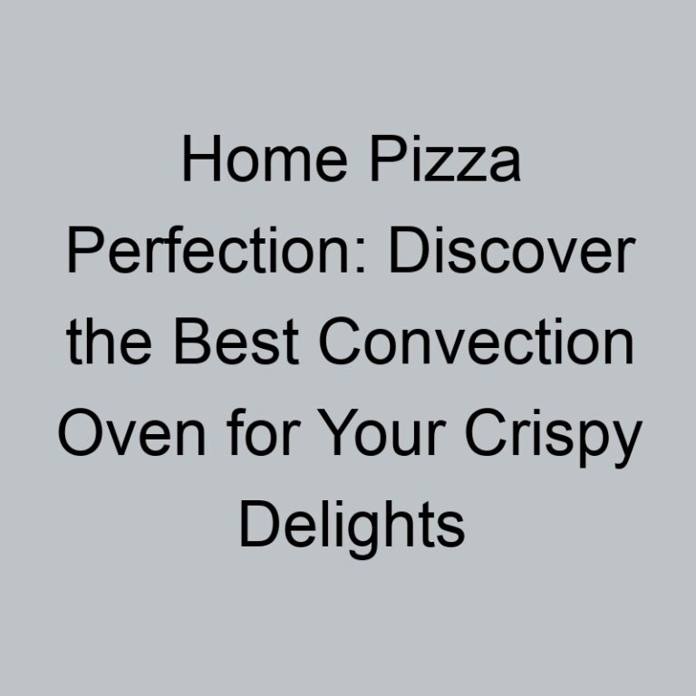 Home Pizza Perfection: Discover the Best Convection Oven for Your Crispy Delights