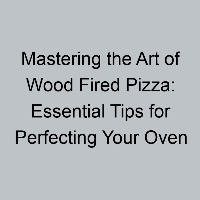 Mastering the Art of Wood Fired Pizza: Essential Tips for Perfecting Your Oven