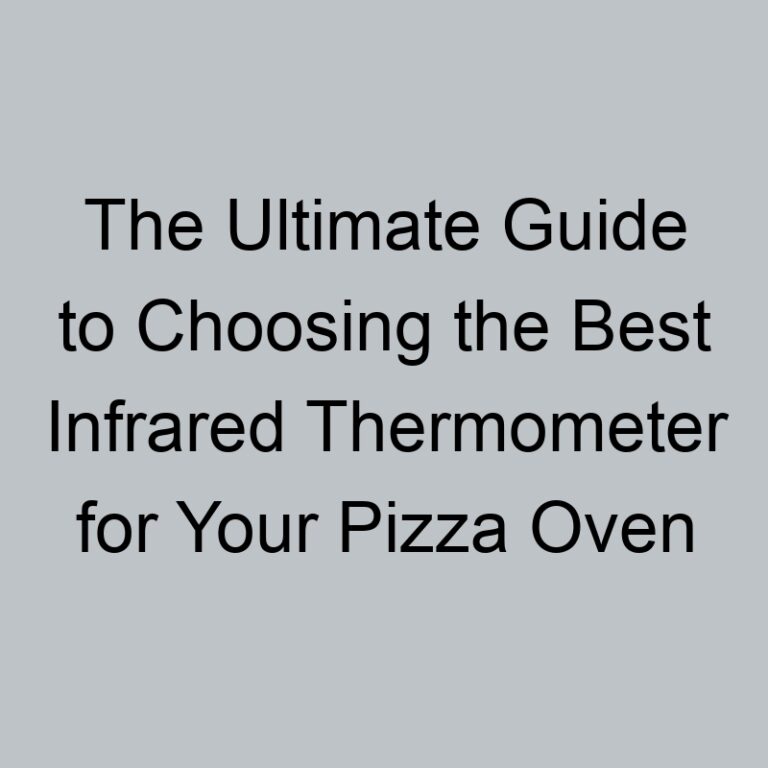 The Ultimate Guide to Choosing the Best Infrared Thermometer for Your Pizza Oven