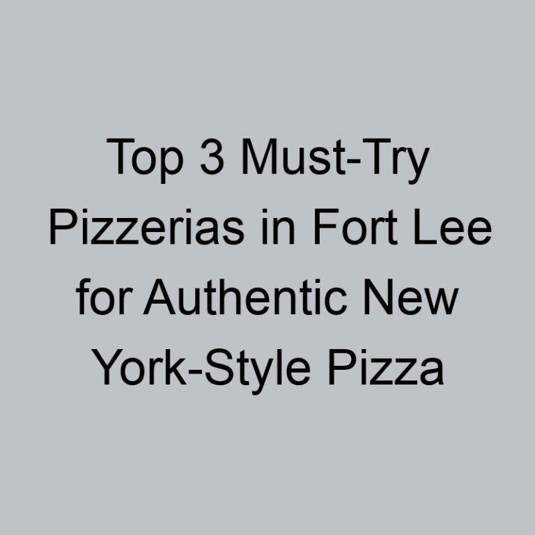 Top 3 Must-Try Pizzerias in Fort Lee for Authentic New York-Style Pizza